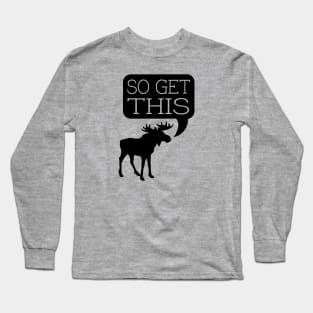 So Get This Long Sleeve T-Shirt